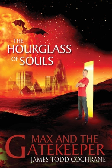 The Hourglass of Souls (Max and the Gatekeeper Book II) by James Todd Cochrane - Paperback