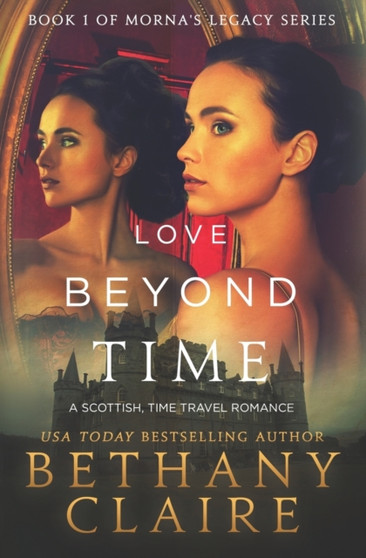 Love Beyond Time : A Scottish, Time Travel Romance : 1 by Bethany Claire - Paperback