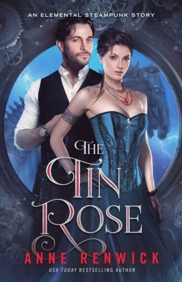 The Tin Rose : A Steampunk Romance : 1 by Anne Renwick - Paperback