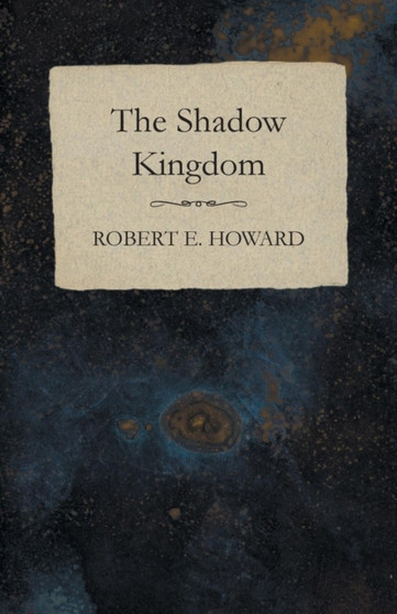 The Shadow Kingdom by Robert E Howard - Paperback