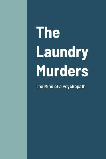The Laundry Murders : The Mind of a Psychopath Killer by J Carlos Portela - Paperback