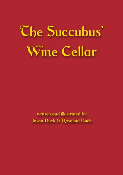 The Succubus' Wine Cellar : A collection of original folk and urban horror stories and poems by Jason Buck - Paperback