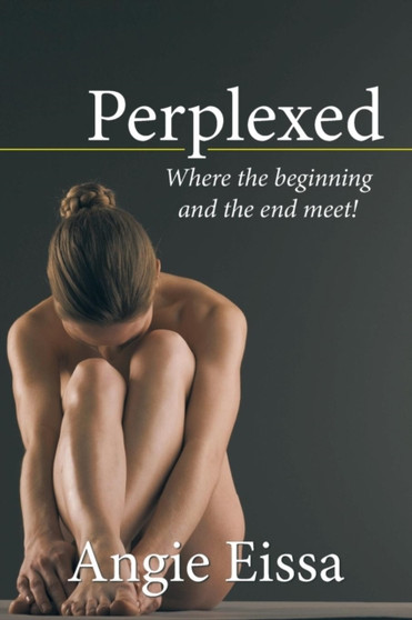 Perplexed : Where the Beginning and the End Meet! by Angie Eissa - Paperback
