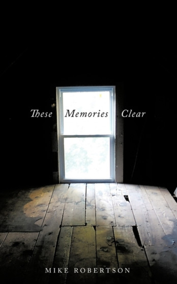 These Memories Clear by Mike Robertson - Paperback