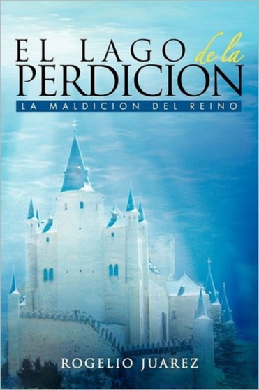 El Lago de La Perdicion by Rogelio Juarez - Paperback