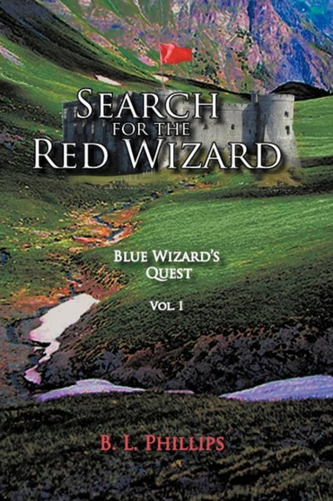 Search for the Red Wizard : Blue Wizard's Quest by B.L. Phillips - Paperback