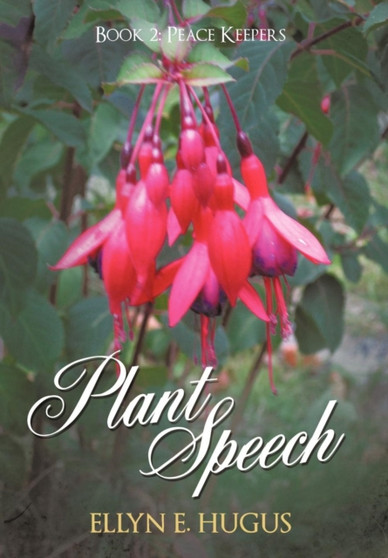 Plant Speech : Book 2: Peace Keepers by Ellyn E Hugus - Hardback