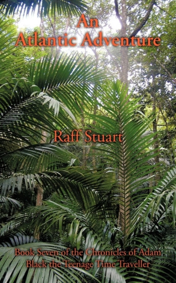 An Atlantic Adventure : Book Seven of the Chronicles of Adam Black the Teenage Time Traveller by Raff Stuart - Paperback