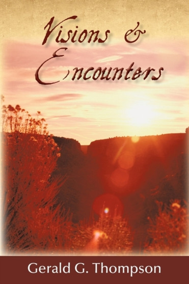 Visions & Encounters by Gerald G. Thompson - Paperback