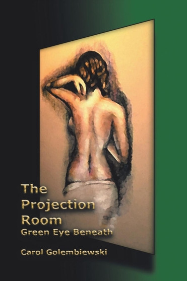 The Projection Room : Green Eye Beneath by Carol Golembiewski - Paperback