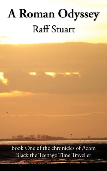 A Roman Odyssey : Book One of the Chronicles of Adam Black the Teenage Time Traveller by Raff Stuart - Paperback