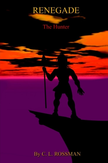 Renegade : The Hunter by C.L. Rossman - Hardback