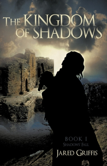 The Kingdom of Shadows : Book 1 Shadows' Fall by Griffis Jared Griffis - Hardback
