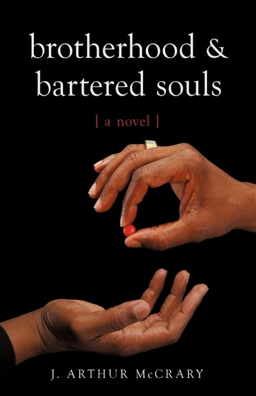 Brotherhood and Bartered Souls : A Novel a Novel by Arthur McCrary J Arthur McCrary - Hardback