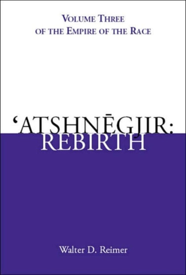 'Atshnegjir : Rebirth: Volume Three of The Empire of the Race by Walter D. Reimer - Paperback