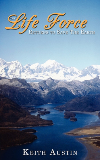 The Life Force Returns to Save The Earth by Keith Austin - Paperback