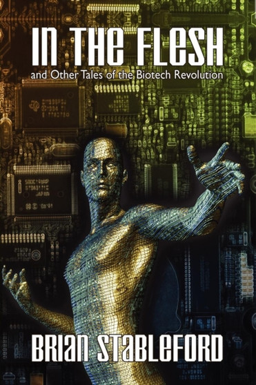 In the Flesh and Other Tales of the Biotech Revolution by Brian Stableford - Paperback