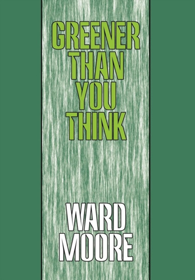 Greener Than You Think by Ward Moore - Hardback