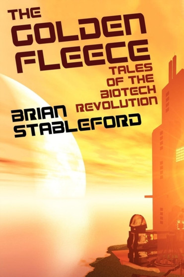The Golden Fleece and Other Tales of the Biotech Revolution by Brian Stableford - Paperback