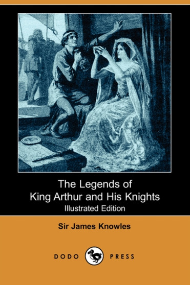 The Legends of King Arthur and His Knights by Professor James Sir Knowles - Paperback