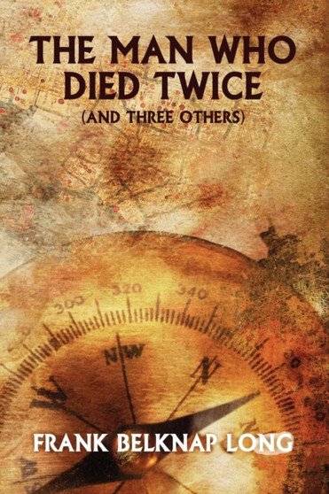 The Man Who Died Twice (and Three Others) by Frank Belknap Long - Paperback
