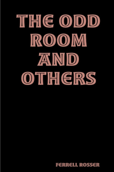 The Odd Room and Others by Ferrell Rosser - Paperback
