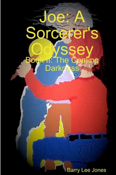 Joe: A Sorcerer's Odyssey Book II: the Coming Darkness by Barry Lee Jones - Paperback