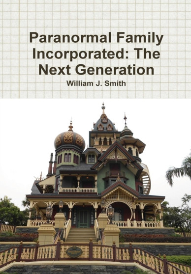 Paranormal Family Incorporated: the Next Generation by William J. Smith - Hardback