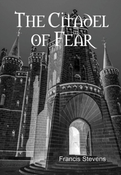 Citadel of Fear by Francis Stevens - Hardback