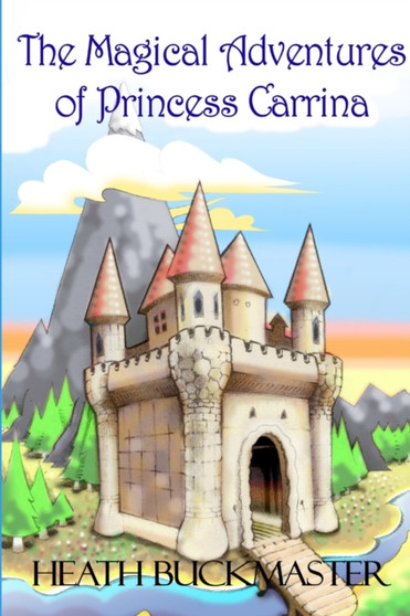 The Magical Adventures of Princess Carrina by Heath Buckmaster - Paperback