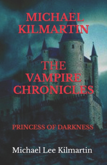 MICHAEL KILMARTIN The Vampire Chronicles : The Princess of Darkness by Michael Lee Kilmartin - Paperback