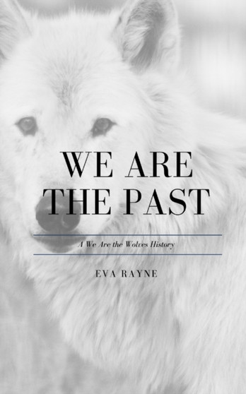 We Are the Past : A We Are the Wolves History : 0 by Eva Rayne - Paperback