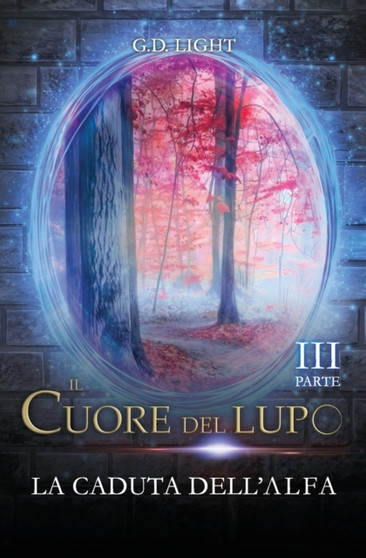 Il cuore del lupo - parte 3 : La caduta dell'alfa : 3 by G D Light - Paperback