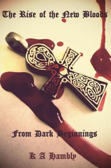 The Rise of the New Bloods, From Dark Beginnings by Kelly A Hambly - Paperback