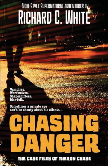 Chasing Danger : The Case Files of Theron Chase by Richard C White - Paperback