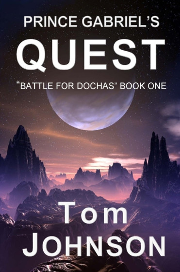 Prince Gabriel's Quest : Battle For Dochas Book One : 1 by Tom Johnson - Paperback