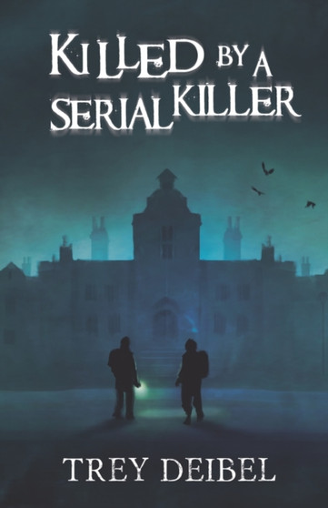 Killed by a Serial Killer by Trey Deibel - Paperback