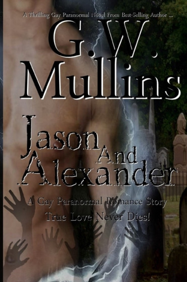Jason and Alexander A Gay Paranormal Love Story (Revised Second Edition) : 1 by G W Mullins - Paperback