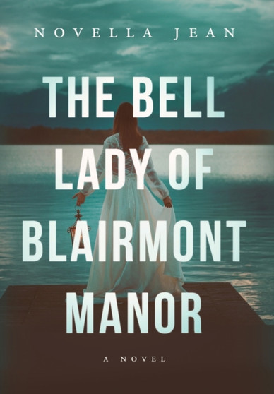 The Bell Lady of Blairmont Manor by Novella Jean - Hardback