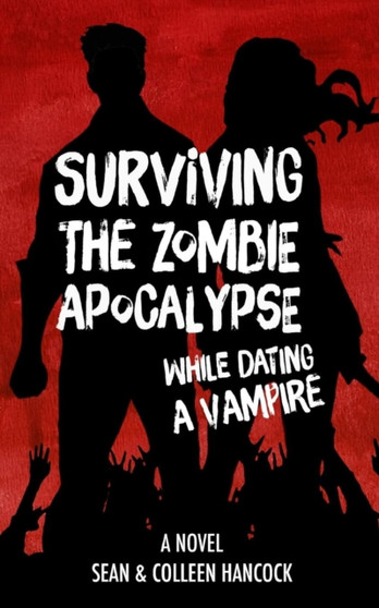 Surviving the Zombie Apocalypse While Dating a Vampire by Sean Hancock - Paperback
