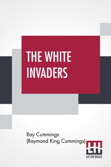 The White Invaders : A Complete Novelette by Ray Cummings - Paperback