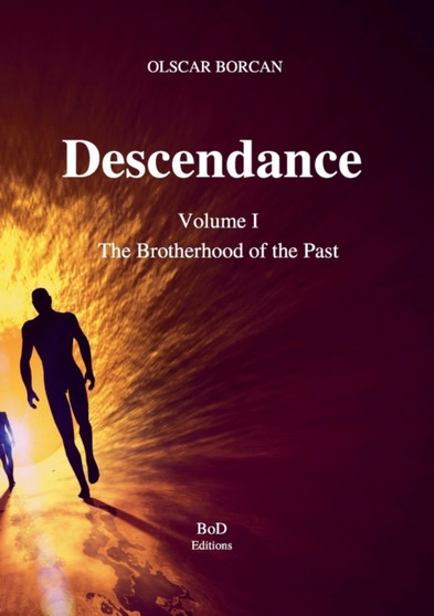 Descendance - Volume I : The Brotherhood of the Past by Olscar Borcan - Paperback