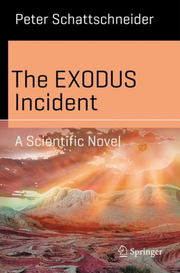 The EXODUS Incident : A Scientific Novel by Peter Schattschneider - Paperback