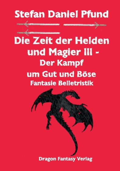 Die Zeit der Helden und Magier III : Der Kampf um Gut und Boese by Stefan Daniel Pfund - Paperback