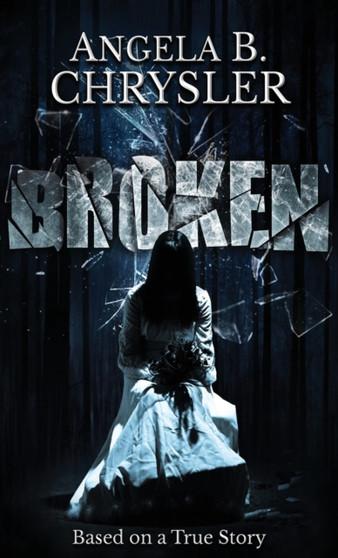 Broken by Angela B Chrysler - Hardback