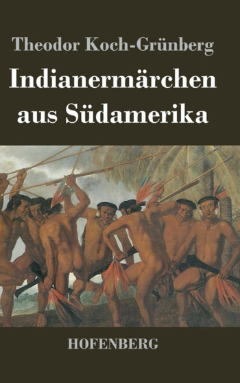 Indianermarchen Aus Sudamerika by Theodor Koch-Grunberg - Hardback