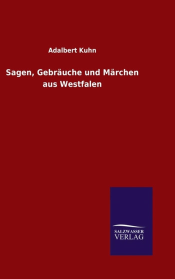 Sagen, Gebrauche und Marchen aus Westfalen by Adalbert Kuhn - Hardback