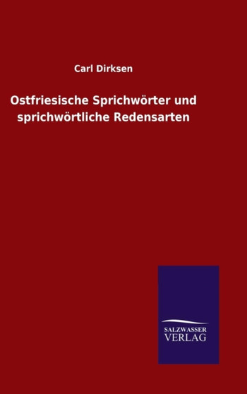 Ostfriesische Sprichworter und sprichwortliche Redensarten by Carl Dirksen - Hardback