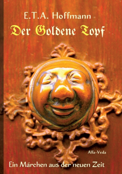 Der Goldene Topf : Ein Marchen aus der neuen Zeit by E T a Hoffmann - Paperback