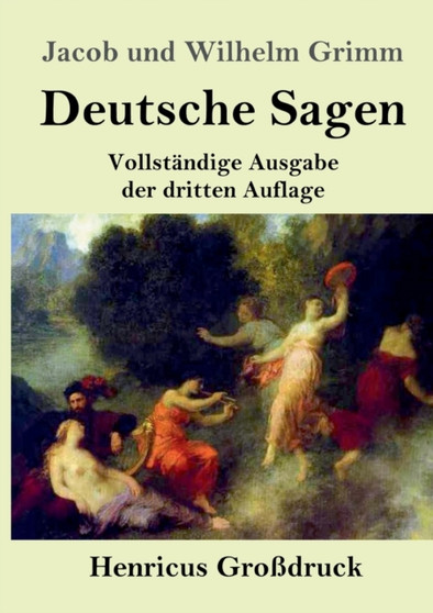 Deutsche Sagen (Grossdruck) : Vollstandige Ausgabe der dritten Auflage by Jacob Und Wilhelm Grimm - Paperback